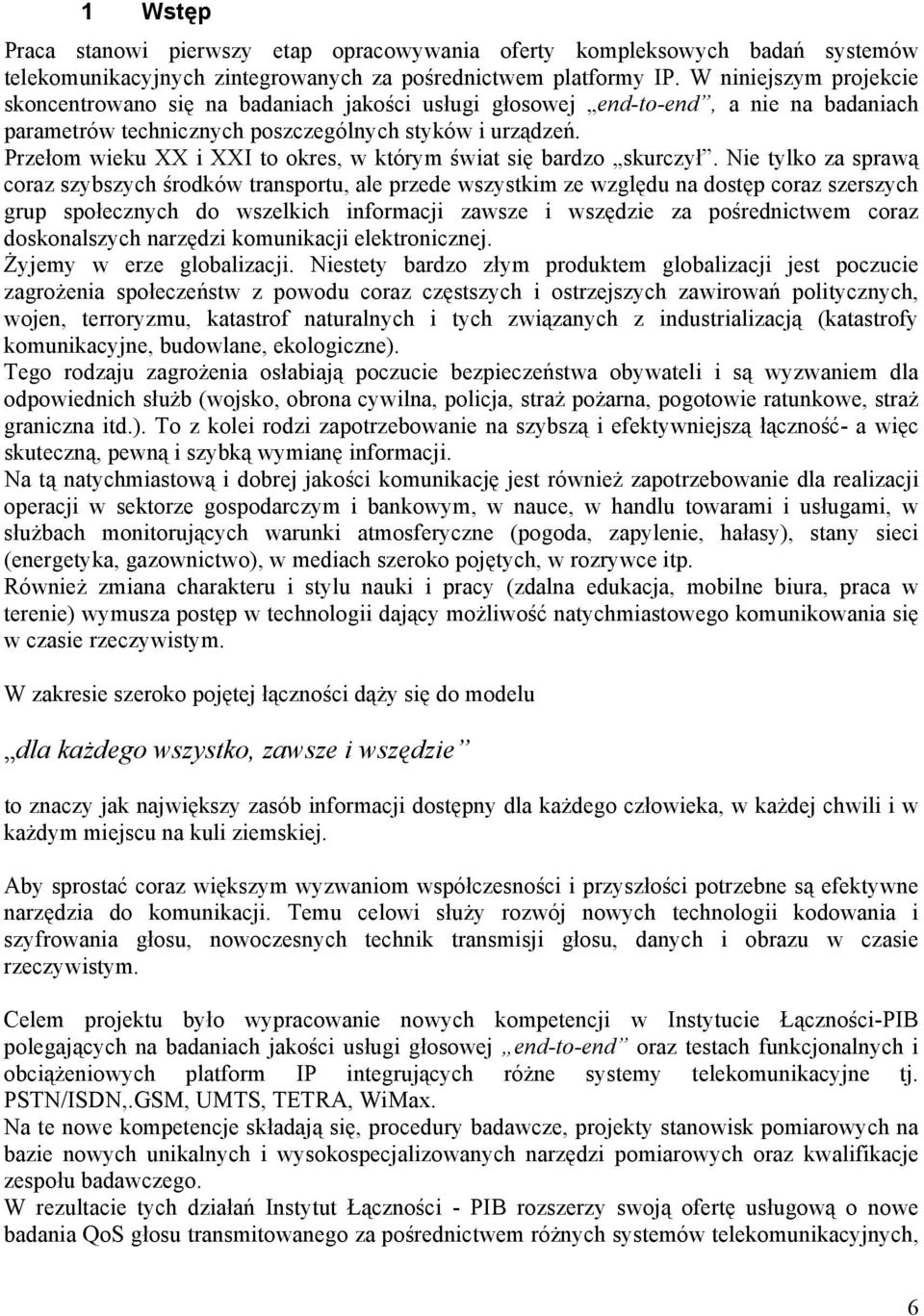 Przełom wieku XX i XXI to okres, w którym świat się bardzo skurczył.