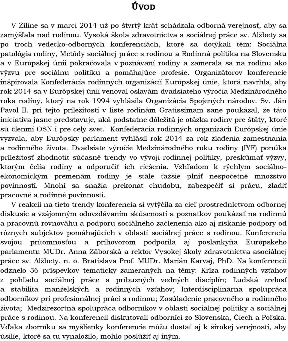 v poznávaní rodiny a zamerala sa na rodinu ako výzvu pre sociálnu politiku a pomáhajúce profesie.