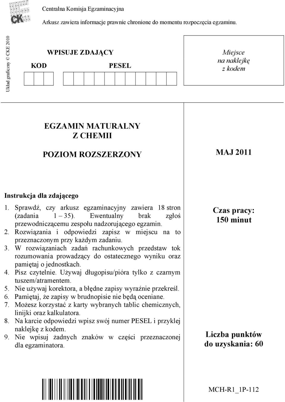 Sprawdź, czy arkusz egzaminacyjny zawiera 18 stron (zadania 1 35). Ewentualny brak zgłoś przewodniczącemu zespołu nadzorującego egzamin. 2.