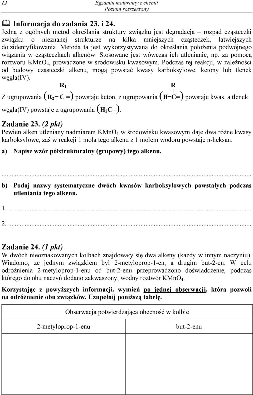 Metoda ta jest wykorzystywana do określania położenia podwójnego wiązania w cząsteczkach alkenów. Stosowane jest wówczas ich utlenianie, np.