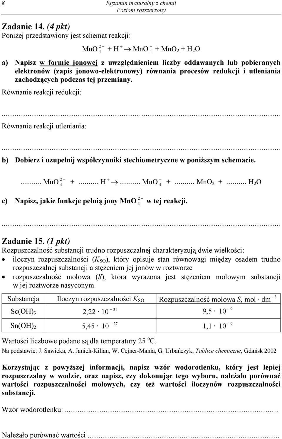 jonowo-elektronowy) równania procesów redukcji i utleniania zachodzących podczas tej przemiany.