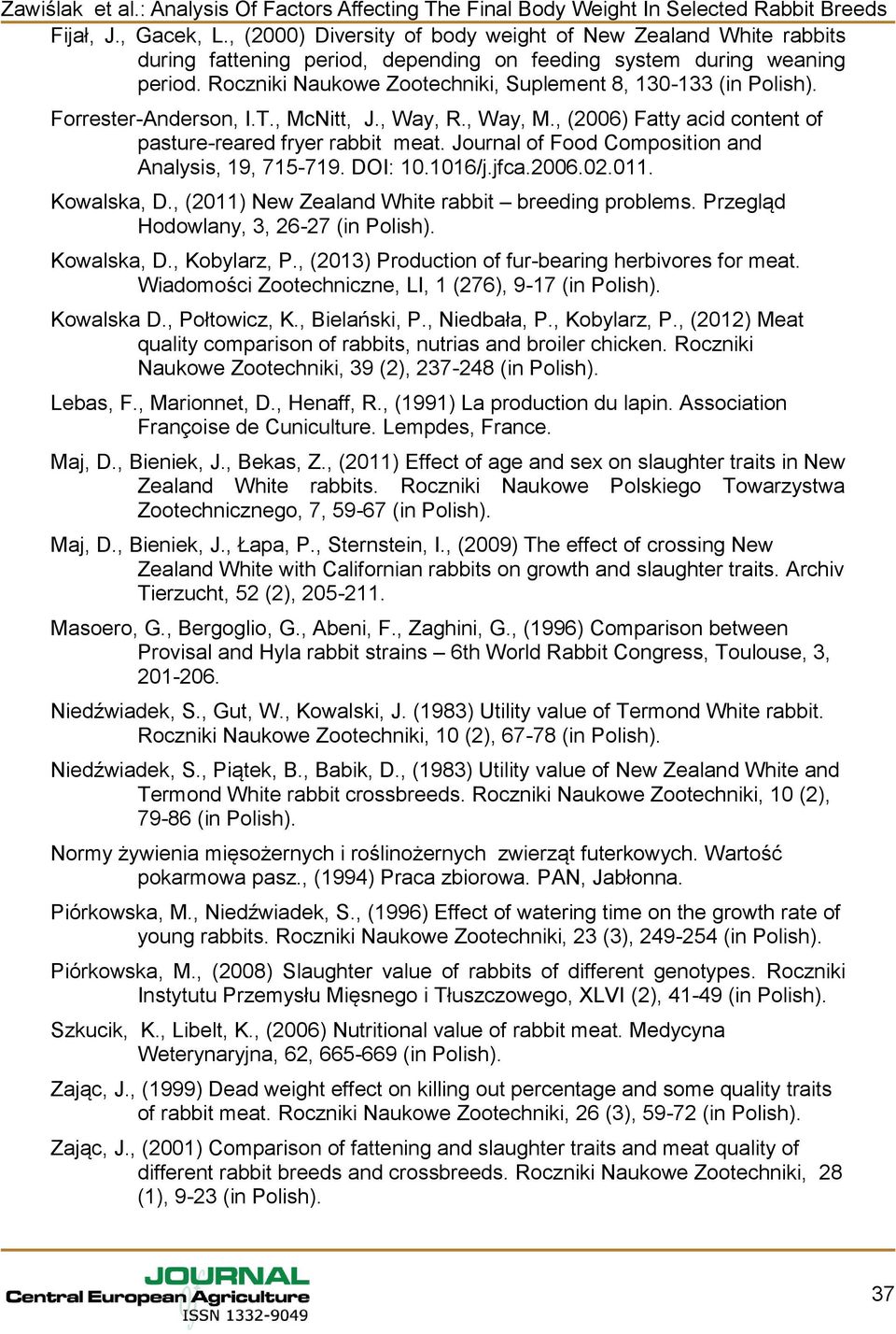Journal of Food Composition and Analysis, 19, 715-719. DOI: 10.1016/j.jfca.2006.02.011. Kowalska, D., (2011) New Zealand White rabbit breeding problems. Przegląd Hodowlany, 3, 26-27 (in Polish).