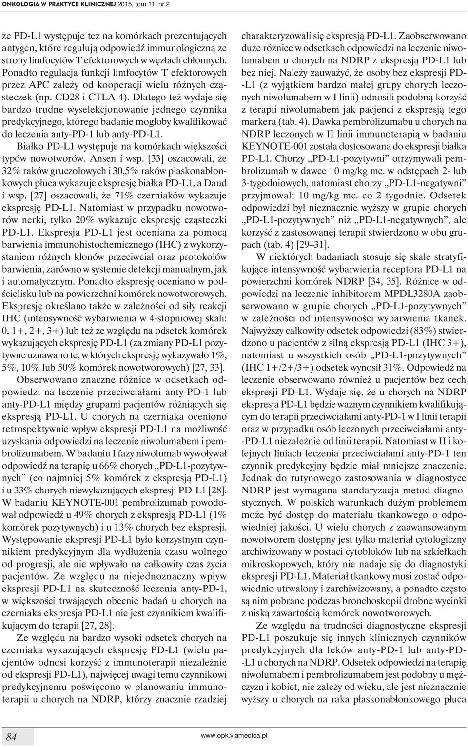 Dlatego też wydaje się bardzo trudne wyselekcjonowanie jednego czynnika predykcyjnego, którego badanie mogłoby kwalifikować do leczenia anty-pd-1 lub anty-pd-l1.