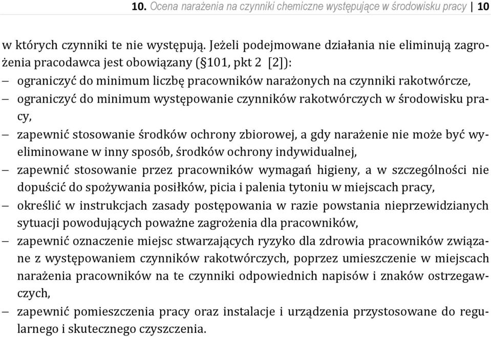 występowanie czynników rakotwórczych w środowisku pracy, zapewnić stosowanie środków ochrony zbiorowej, a gdy narażenie nie może być wyeliminowane w inny sposób, środków ochrony indywidualnej,