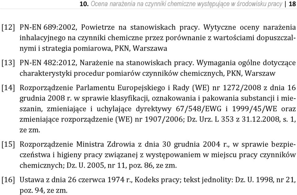 Wymagania ogólne dotyczące charakterystyki procedur pomiarów czynników chemicznych, PKN, Warszaw [14] Rozporządzenie Parlamentu Europejskiego i Rady (WE) nr 1272/2008 z dnia 16 grudnia 2008 r.