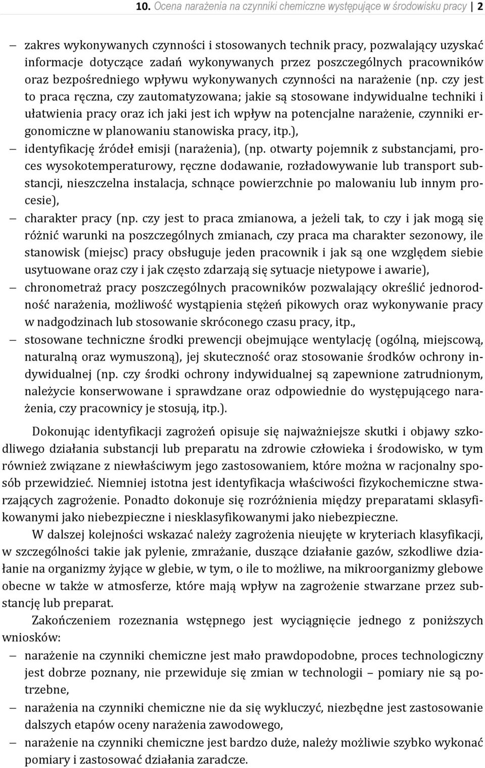 czy jest to praca ręczna, czy zautomatyzowana; jakie są stosowane indywidualne techniki i ułatwienia pracy oraz ich jaki jest ich wpływ na potencjalne narażenie, czynniki ergonomiczne w planowaniu