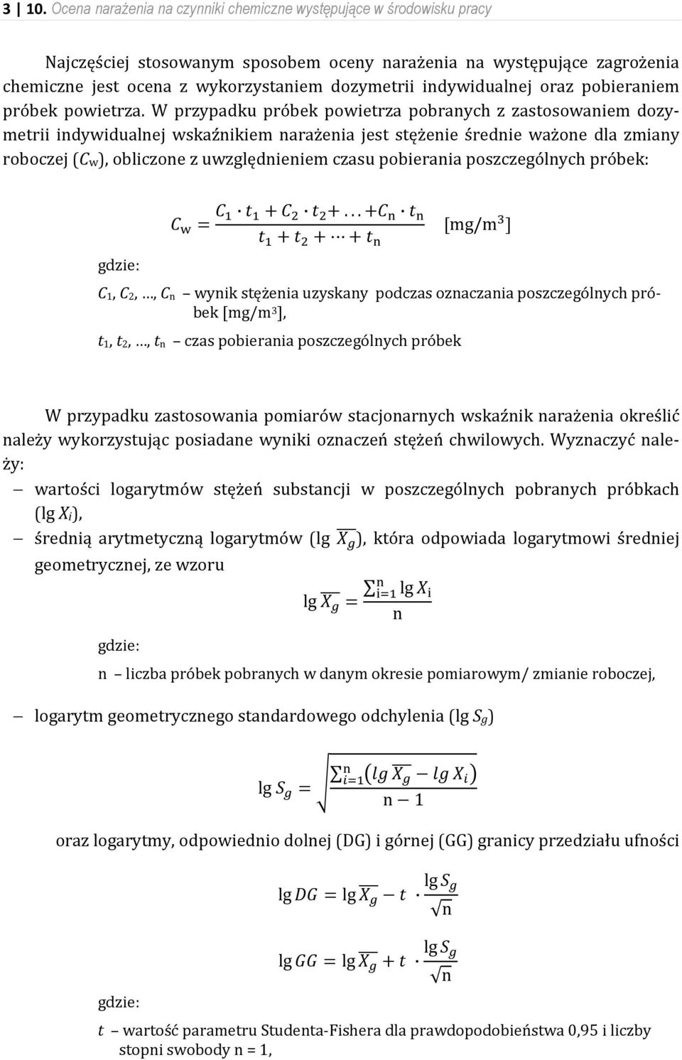 W przypadku próbek powietrza pobranych z zastosowaniem dozymetrii indywidualnej wskaźnikiem narażenia jest stężenie średnie ważone dla zmiany roboczej (Cw), obliczone z uwzględnieniem czasu