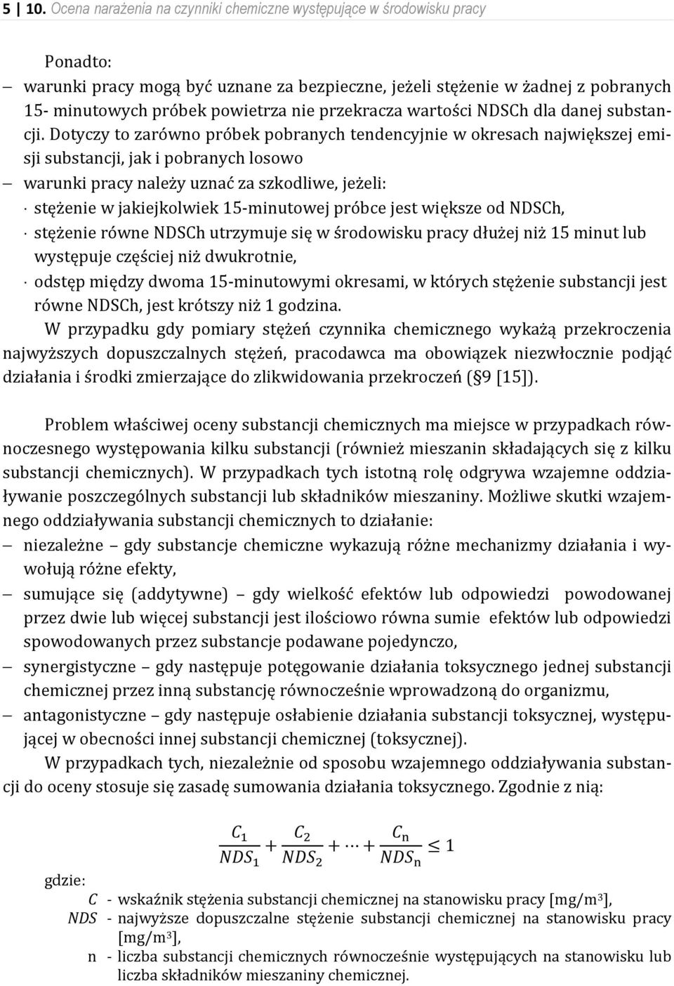 Dotyczy to zarówno próbek pobranych tendencyjnie w okresach największej emisji substancji, jak i pobranych losowo warunki pracy należy uznać za szkodliwe, jeżeli: stężenie w jakiejkolwiek