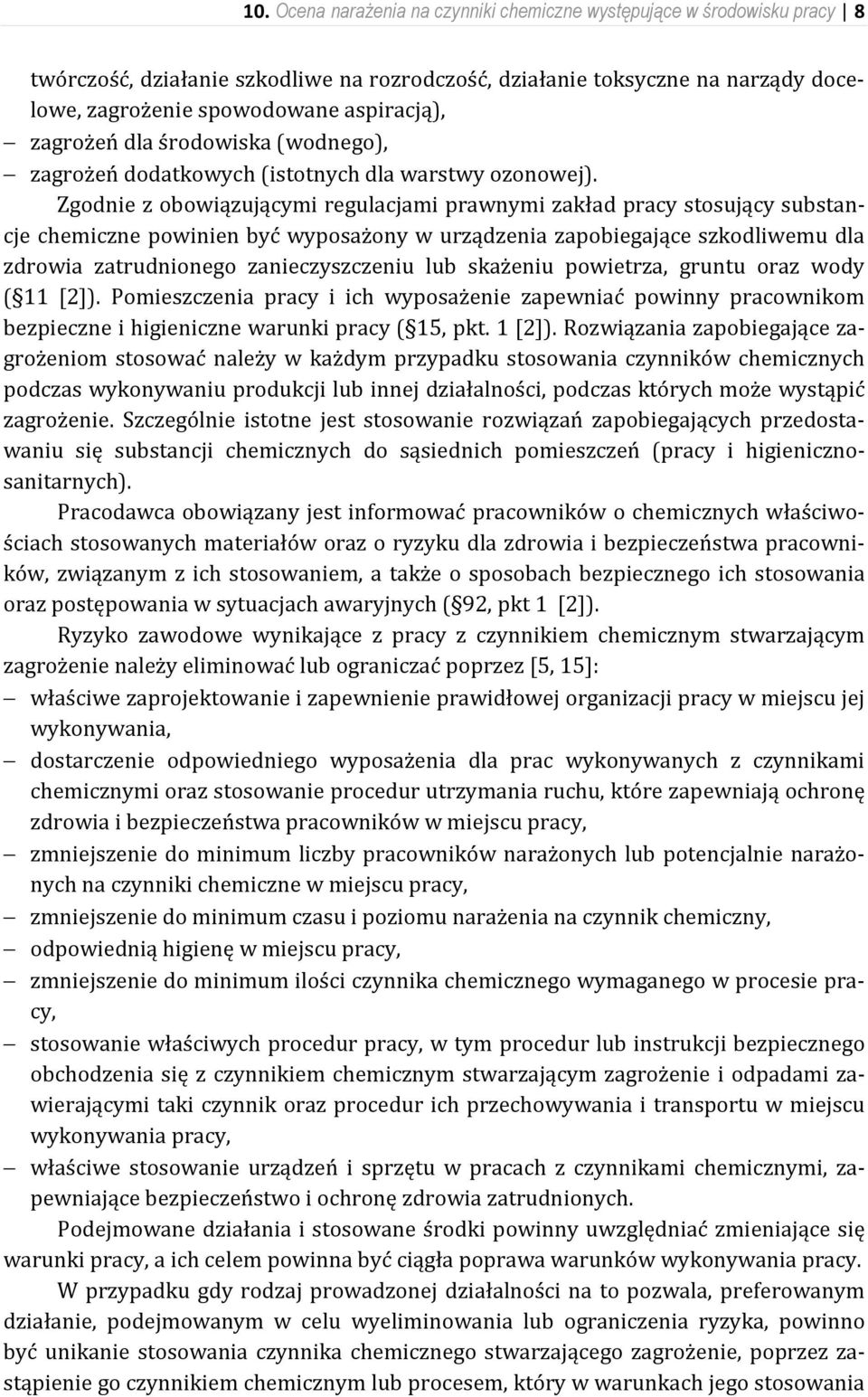 Zgodnie z obowiązującymi regulacjami prawnymi zakład pracy stosujący substancje chemiczne powinien być wyposażony w urządzenia zapobiegające szkodliwemu dla zdrowia zatrudnionego zanieczyszczeniu lub