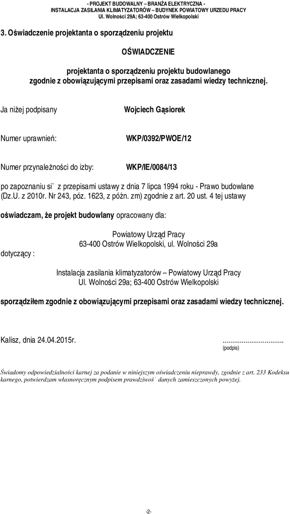 (Dz.U. z 2010r. Nr 243, póz. 1623, z późn. zm) zgodnie z art. 20 ust. 4 tej ustawy oświadczam, że projekt budowlany opracowany dla: dotyczący : Powiatowy Urząd Pracy 63-400 Ostrów Wielkopolski, ul.