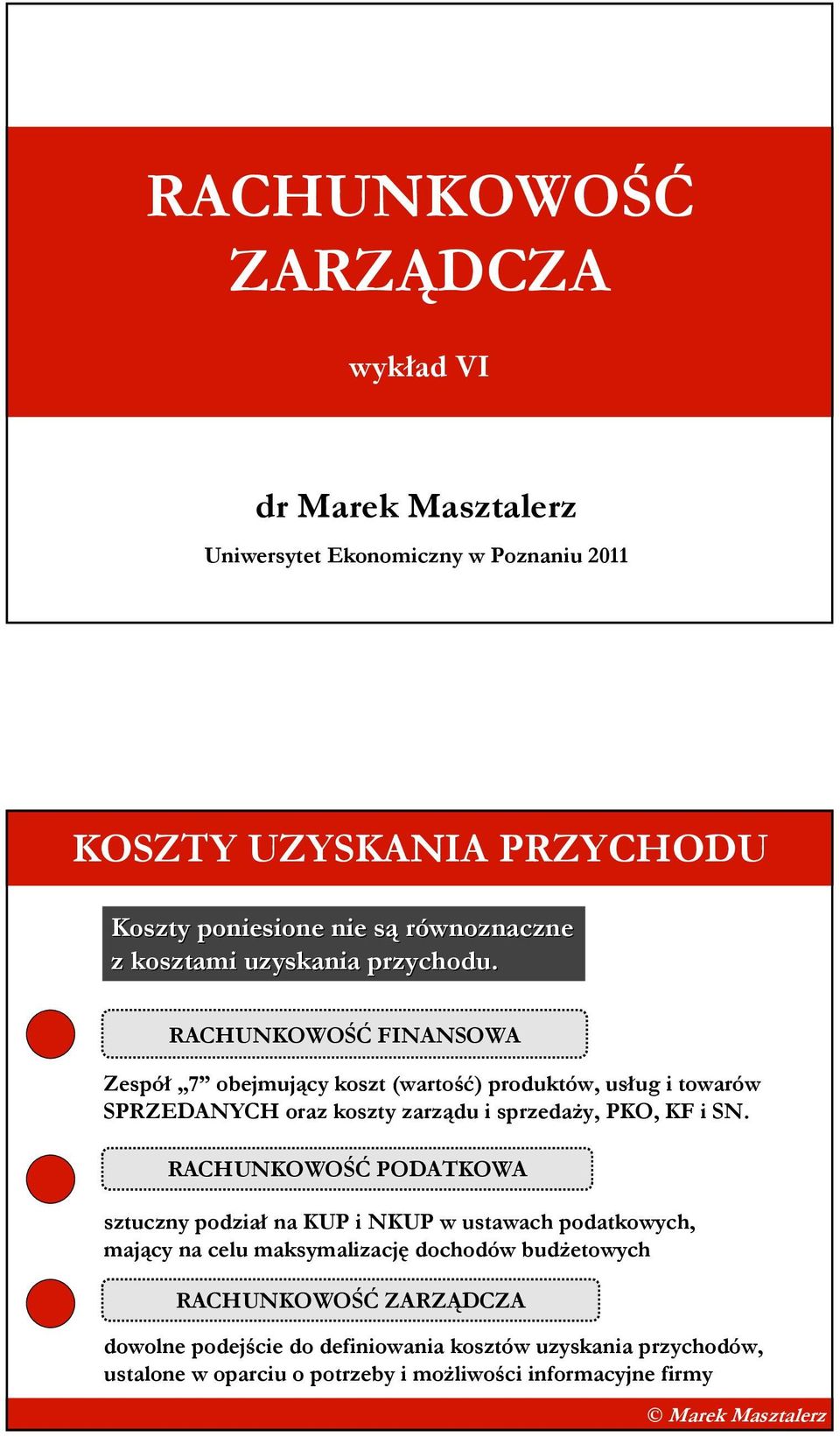 RACHUNKOWOŚĆ FINANSOWA Zespół 7 obejmujący koszt (wartość) produktów, usług i towarów SPRZEDANYCH oraz koszty zarządu i sprzedaŝy, PKO, KF i SN.