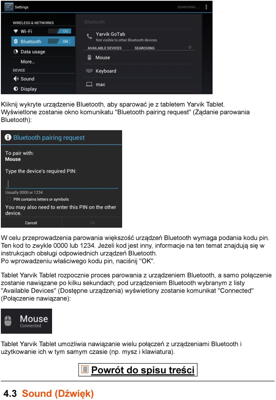 Ten kod to zwykle 0000 lub 1234. Jeżeli kod jest inny, informacje na ten temat znajdują się w instrukcjach obsługi odpowiednich urządzeń Bluetooth. Po wprowadzeniu właściwego kodu pin, naciśnij "OK".