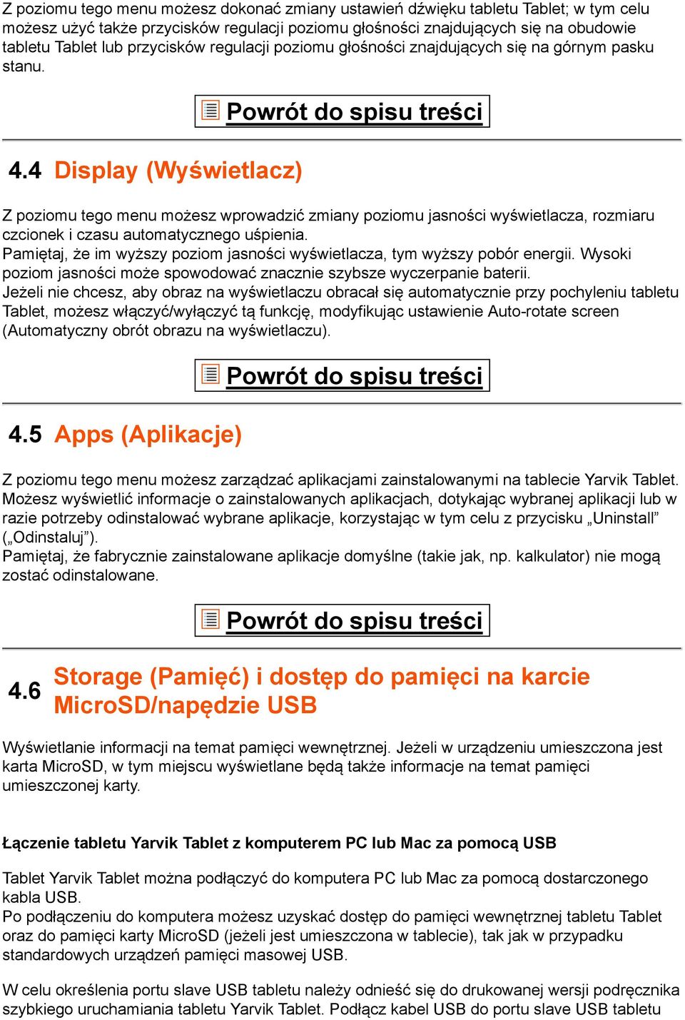 Pamiętaj, że im wyższy poziom jasności wyświetlacza, tym wyższy pobór energii. Wysoki poziom jasności może spowodować znacznie szybsze wyczerpanie baterii.