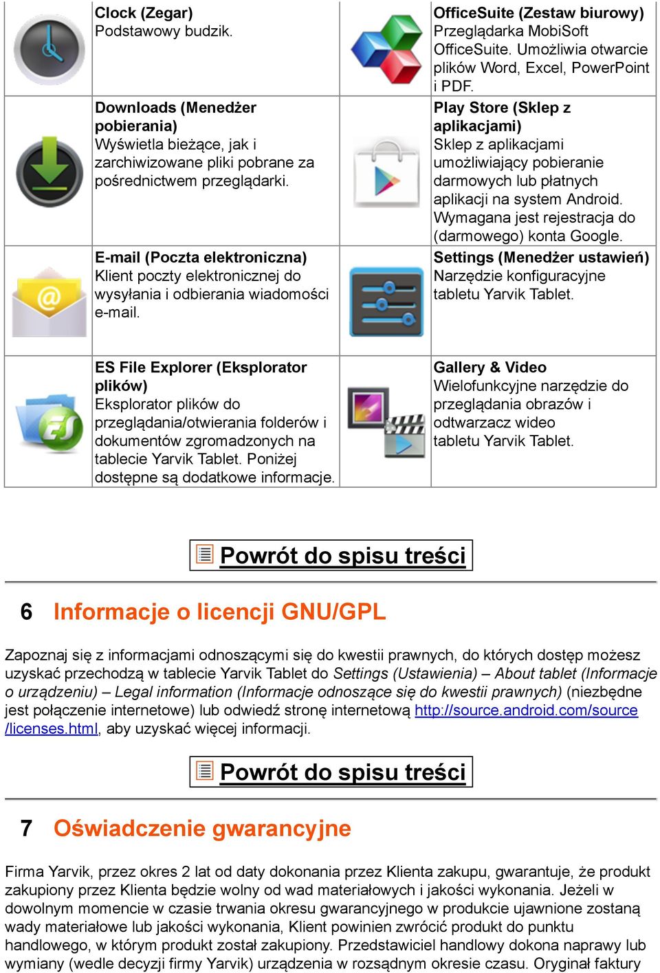 Umożliwia otwarcie plików Word, Excel, PowerPoint i PDF. Play Store (Sklep z aplikacjami) Sklep z aplikacjami umożliwiający pobieranie darmowych lub płatnych aplikacji na system Android.