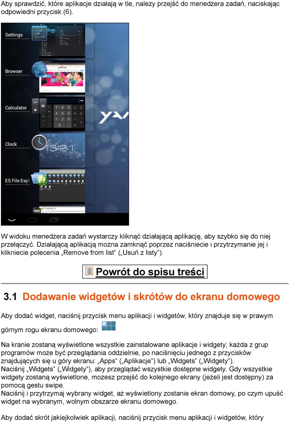 Działającą aplikacją można zamknąć poprzez naciśniecie i przytrzymanie jej i klikniecie polecenia Remove from list ( Usuń z listy ). 3.