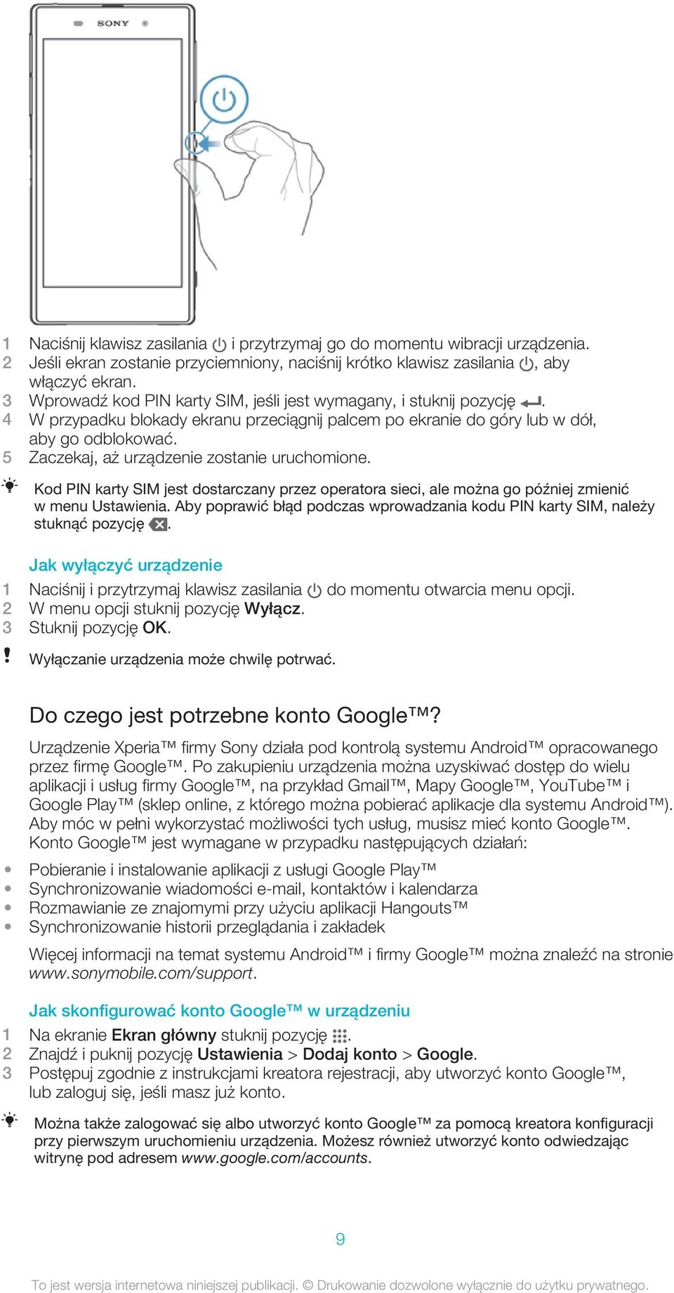 5 Zaczekaj, aż urządzenie zostanie uruchomione. Kod PIN karty SIM jest dostarczany przez operatora sieci, ale można go później zmienić w menu Ustawienia.