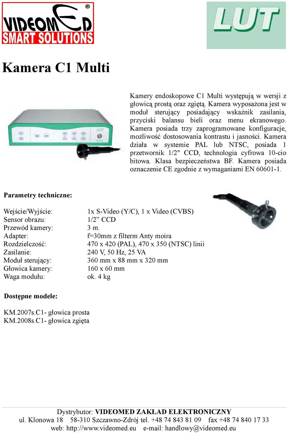 Kamera posiada trzy zaprogramowane konfiguracje, możliwość dostosowania kontrastu i jasności. Kamera działa w systemie PAL lub NTSC, posiada 1 przetwornik 1/2" CCD, technologia cyfrowa 10-cio bitowa.