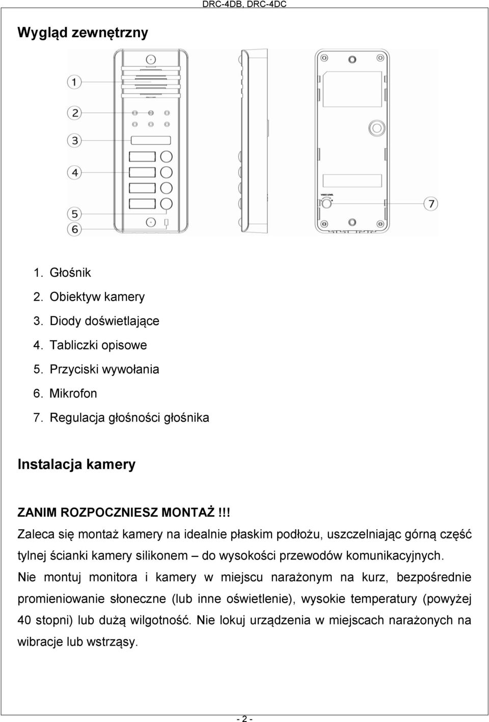 !! Zaleca się montaż kamery na idealnie płaskim podłożu, uszczelniając górną część tylnej ścianki kamery silikonem do wysokości przewodów komunikacyjnych.