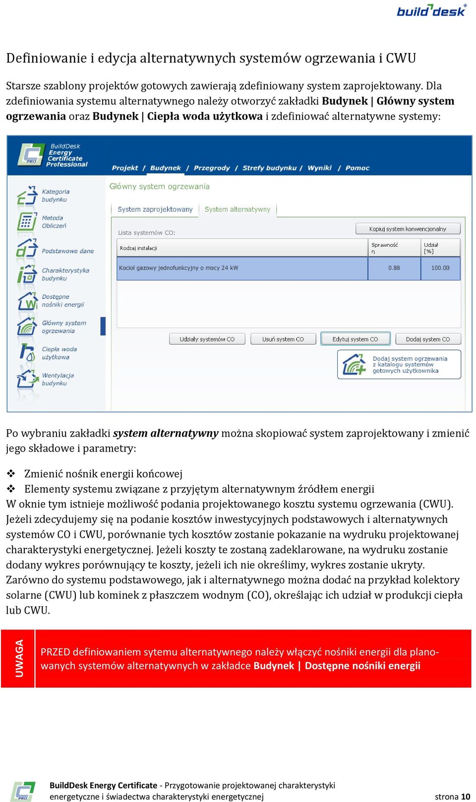 alternatywny można skopiować system zaprojektowany i zmienić jego składowe i parametry: Zmienić nośnik energii końcowej Elementy systemu związane z przyjętym alternatywnym źródłem energii W oknie tym