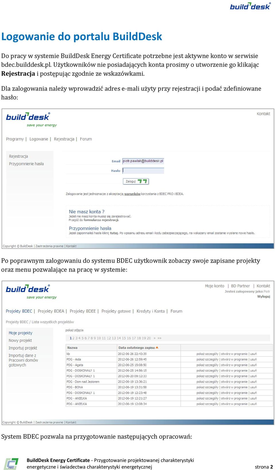 Dla zalogowania należy wprowadzić adres e-mali użyty przy rejestracji i podać zdefiniowane hasło: Po poprawnym zalogowaniu do systemu BDEC użytkownik