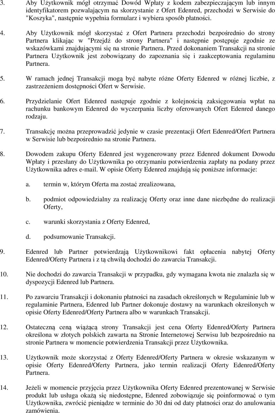 Aby Użytkownik mógł skorzystać z Ofert Partnera przechodzi bezpośrednio do strony Partnera klikając w "Przejdź do strony Partnera" i następnie postępuje zgodnie ze wskazówkami znajdującymi się na