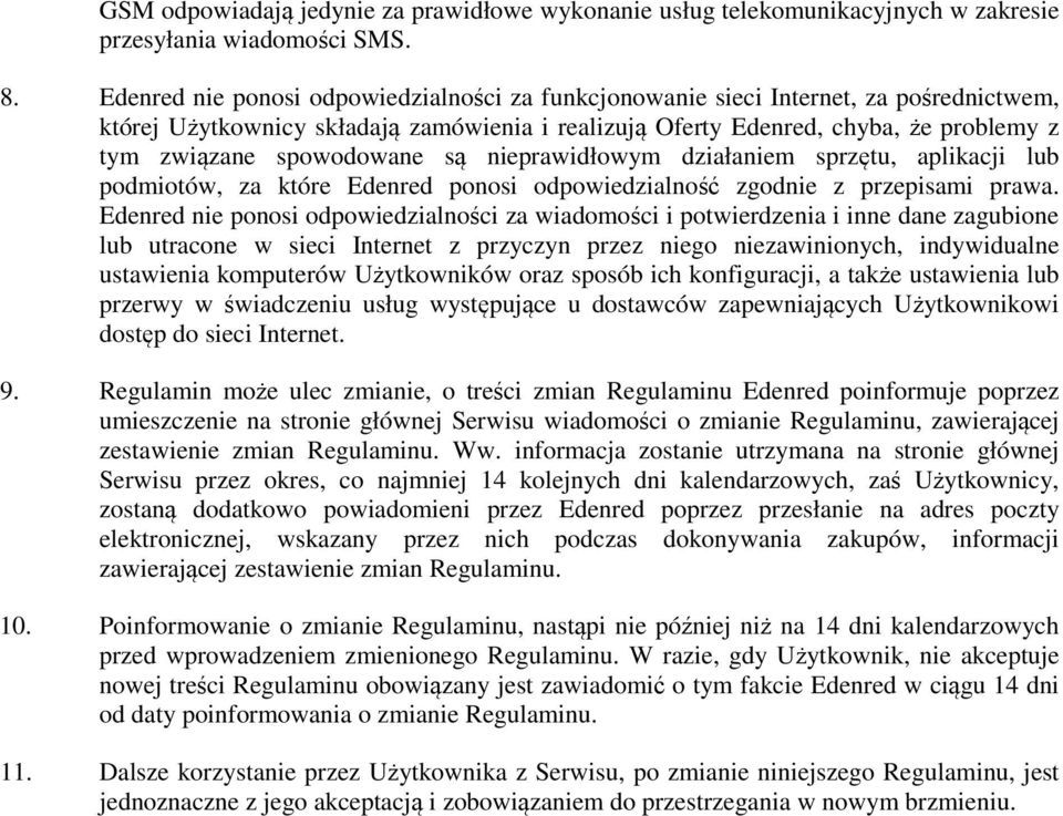 spowodowane są nieprawidłowym działaniem sprzętu, aplikacji lub podmiotów, za które Edenred ponosi odpowiedzialność zgodnie z przepisami prawa.