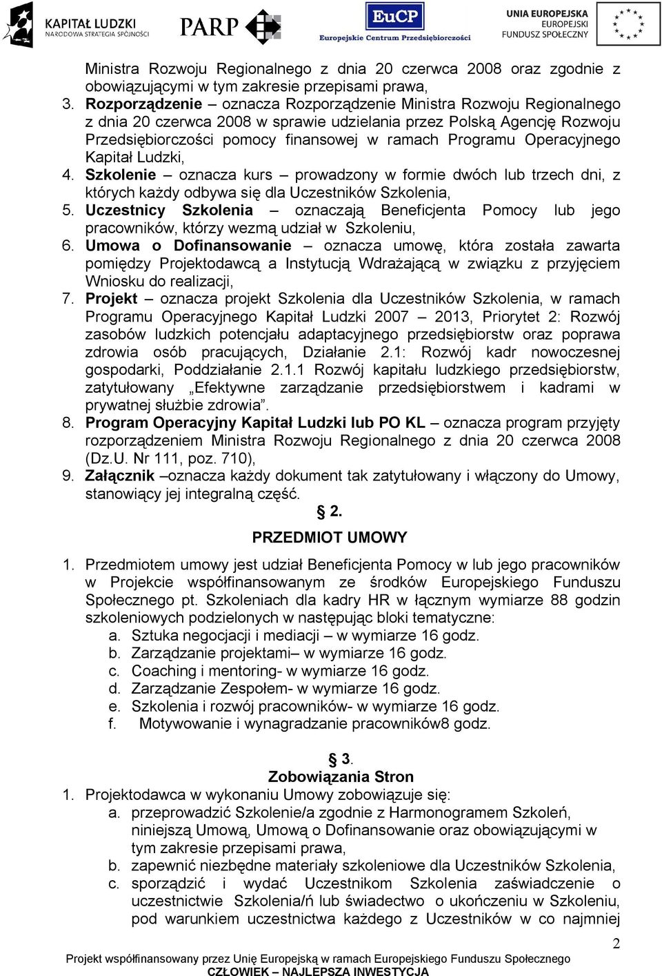 Operacyjnego Kapitał Ludzki, 4. Szkolenie oznacza kurs prowadzony w formie dwóch lub trzech dni, z których każdy odbywa się dla Uczestników Szkolenia, 5.