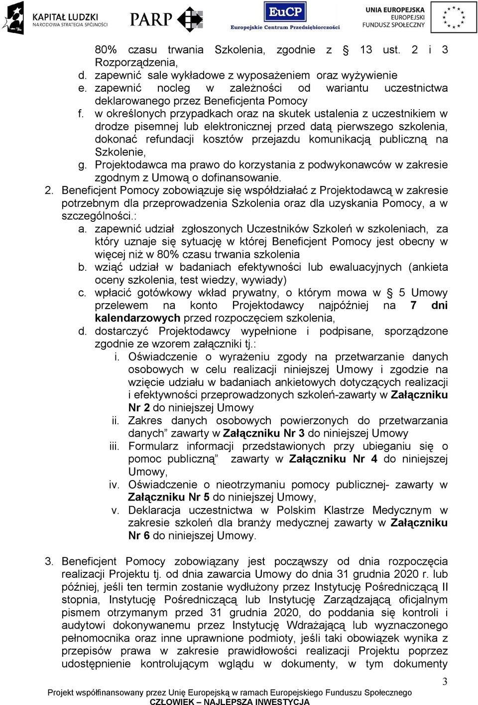 w określonych przypadkach oraz na skutek ustalenia z uczestnikiem w drodze pisemnej lub elektronicznej przed datą pierwszego szkolenia, dokonać refundacji kosztów przejazdu komunikacją publiczną na