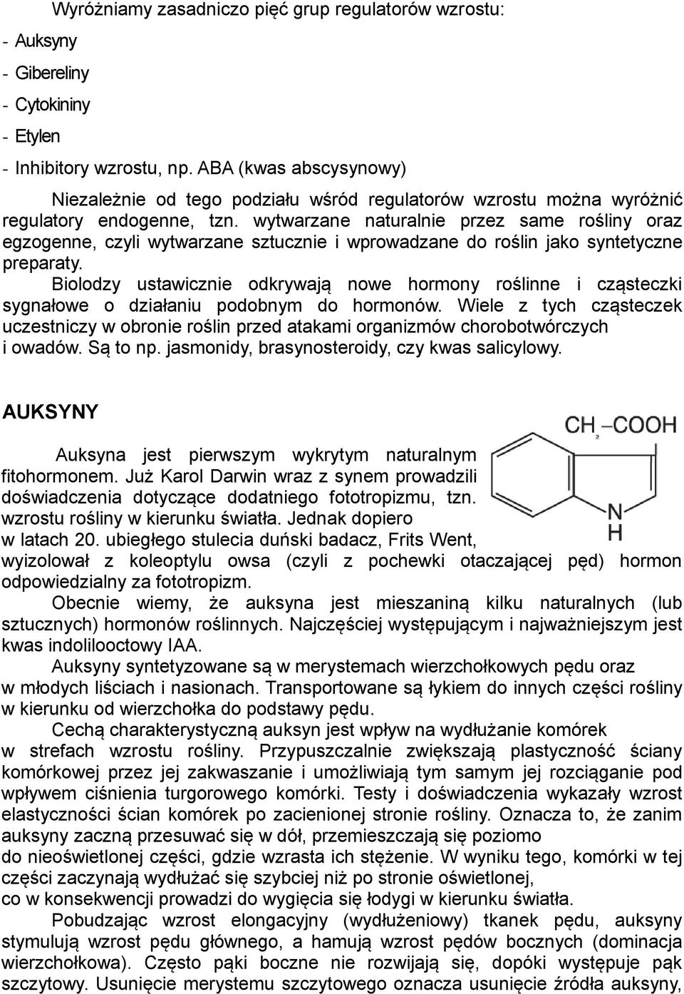 wytwarzane naturalnie przez same rośliny oraz egzogenne, czyli wytwarzane sztucznie i wprowadzane do roślin jako syntetyczne preparaty.