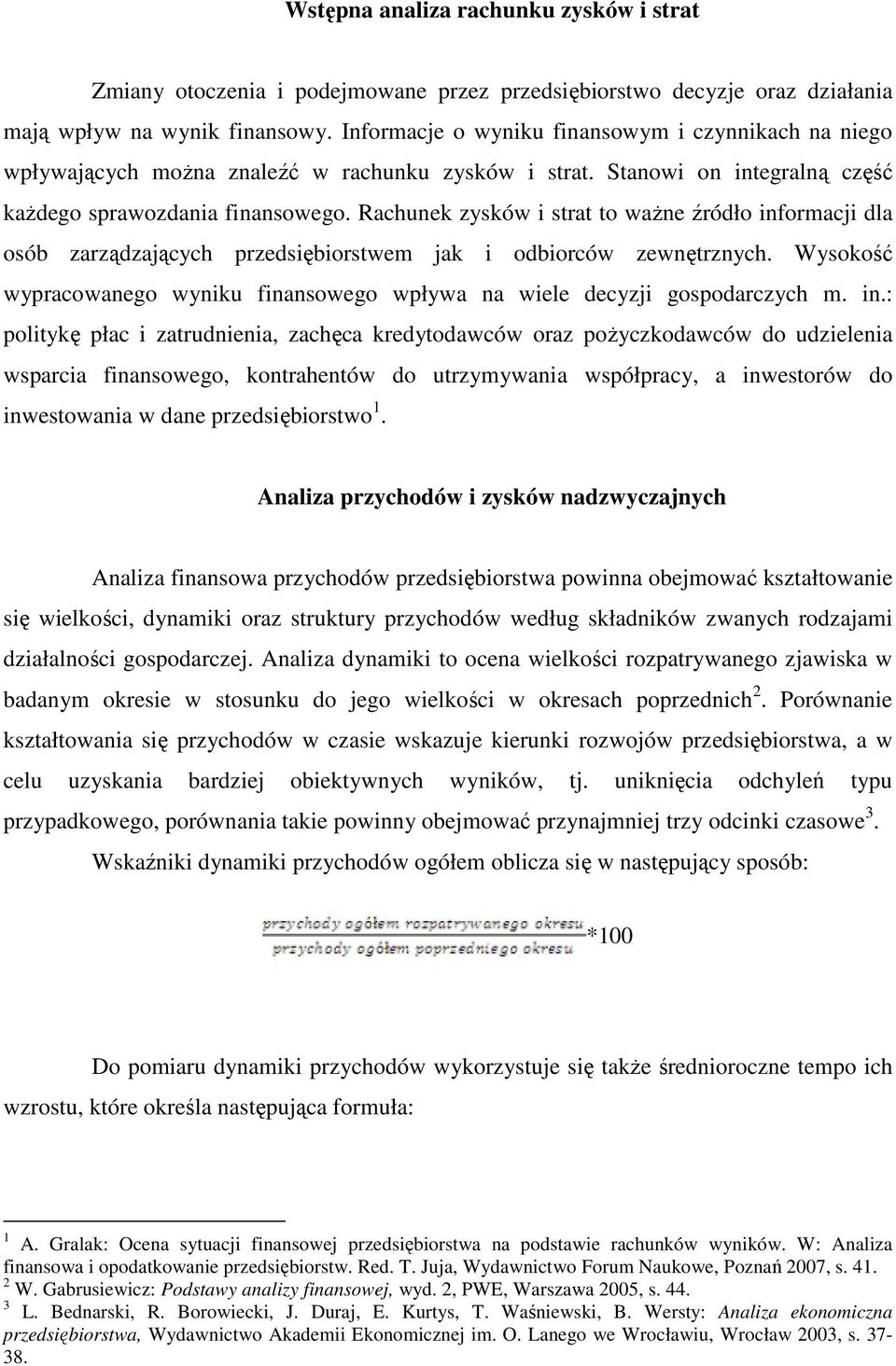 Rachunek zysków i strat to waŝne źródło informacji dla osób zarządzających przedsiębiorstwem jak i odbiorców zewnętrznych.