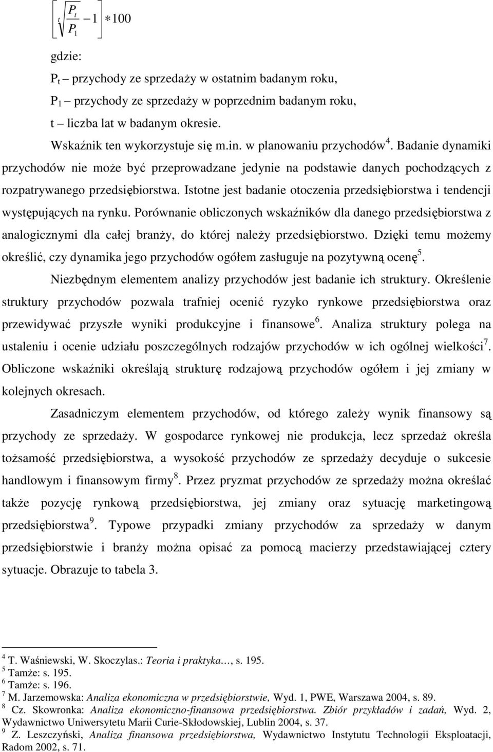 Istotne jest badanie otoczenia przedsiębiorstwa i tendencji występujących na rynku.