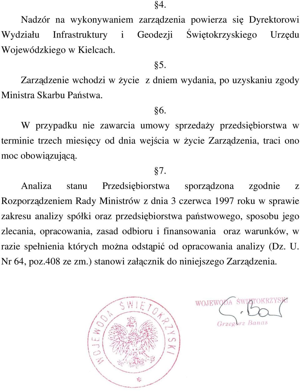 W przypadku nie zawarcia umowy sprzedaży przedsiębiorstwa w terminie trzech miesięcy od dnia wejścia w życie Zarządzenia, traci ono moc obowiązującą. 7.