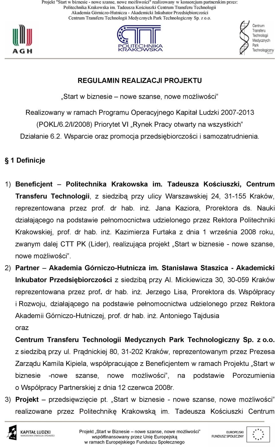 Tadeusza Kościuszki, Centrum Transferu Technologii, z siedzibą przy ulicy Warszawskiej 24, 31-155 Kraków, reprezentowana przez prof. dr hab. inż. Jana Kaziora, Prorektora ds.