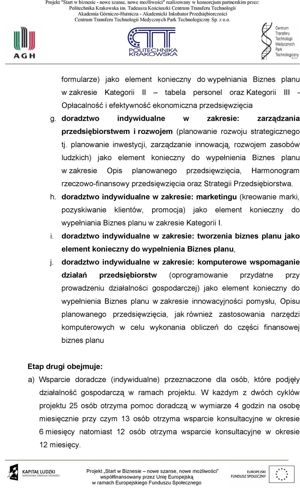 planowanie inwestycji, zarządzanie innowacją, rozwojem zasobów ludzkich) jako element konieczny do wypełnienia Biznes planu w zakresie Opis planowanego przedsięwzięcia, Harmonogram rzeczowo-finansowy