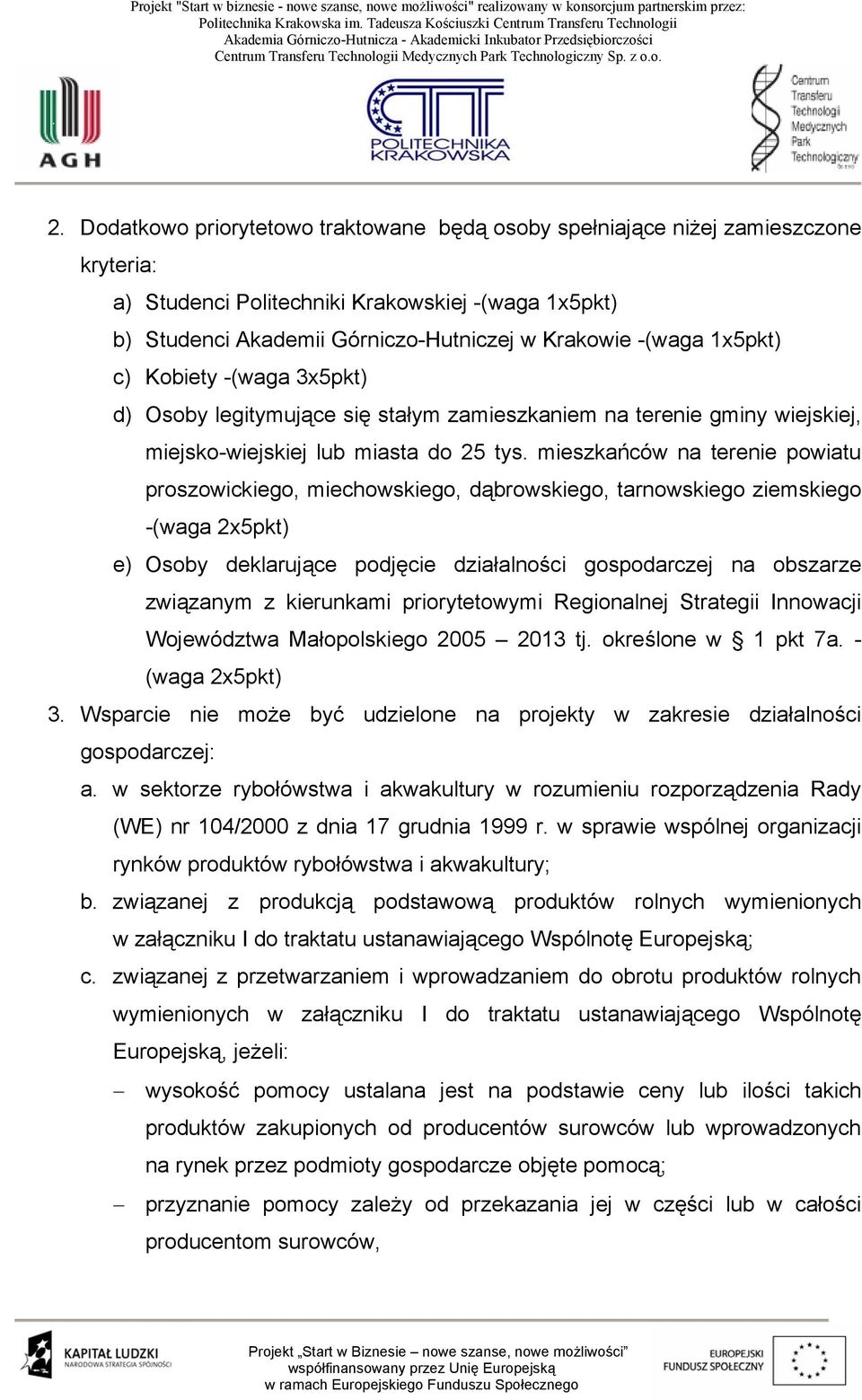 mieszkańców na terenie powiatu proszowickiego, miechowskiego, dąbrowskiego, tarnowskiego ziemskiego -(waga 2x5pkt) e) Osoby deklarujące podjęcie działalności gospodarczej na obszarze związanym z