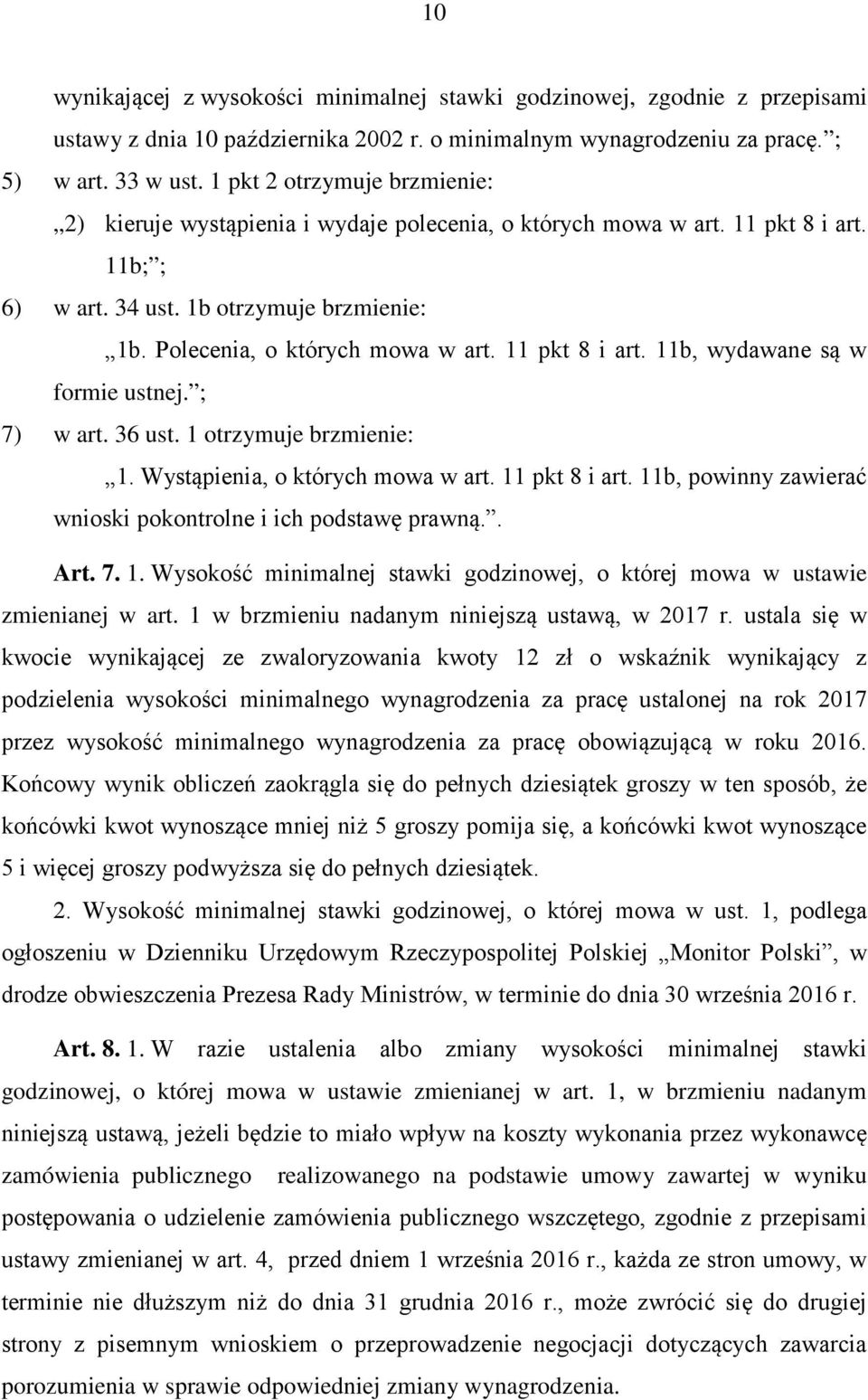 11 pkt 8 i art. 11b, wydawane są w formie ustnej. ; 7) w art. 36 ust. 1 otrzymuje brzmienie: 1. Wystąpienia, o których mowa w art. 11 pkt 8 i art.