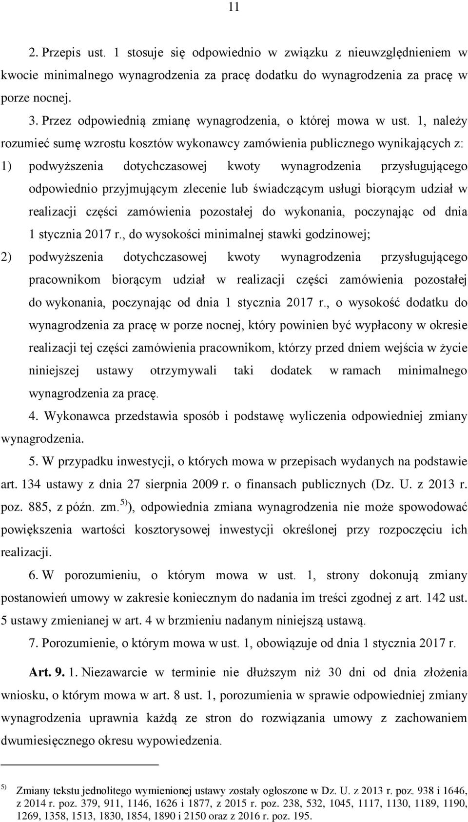 1, należy rozumieć sumę wzrostu kosztów wykonawcy zamówienia publicznego wynikających z: 1) podwyższenia dotychczasowej kwoty wynagrodzenia przysługującego odpowiednio przyjmującym zlecenie lub