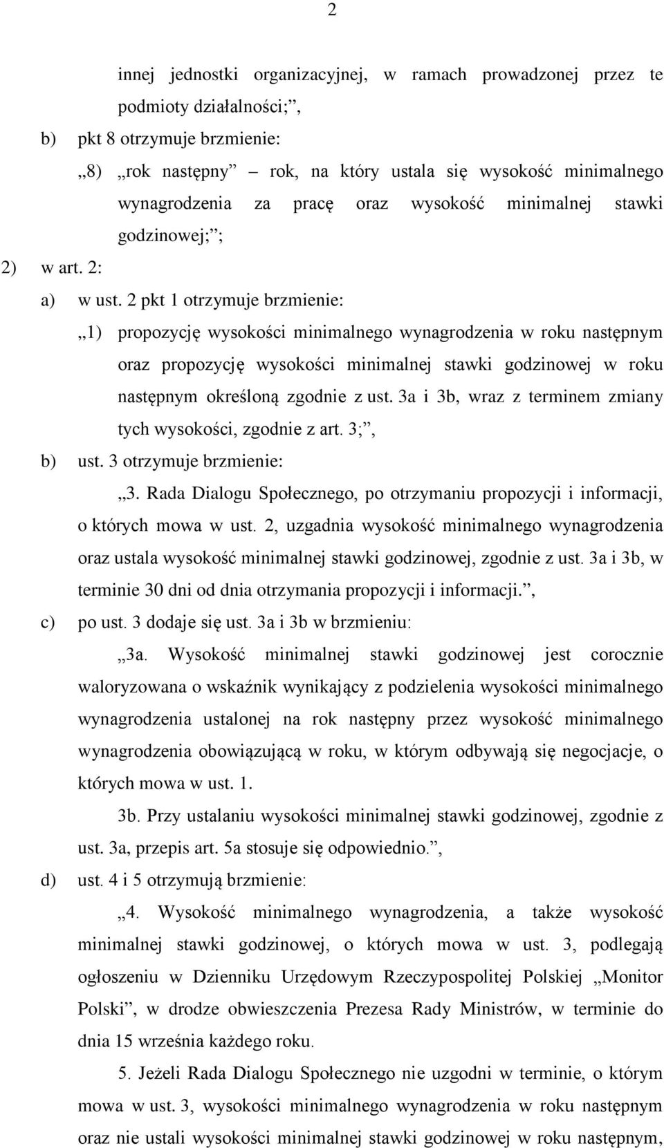 2 pkt 1 otrzymuje brzmienie: 1) propozycję wysokości minimalnego wynagrodzenia w roku następnym oraz propozycję wysokości minimalnej stawki godzinowej w roku następnym określoną zgodnie z ust.