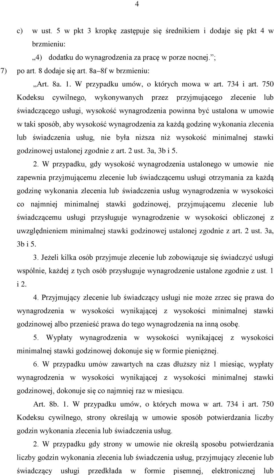 750 Kodeksu cywilnego, wykonywanych przez przyjmującego zlecenie lub świadczącego usługi, wysokość wynagrodzenia powinna być ustalona w umowie w taki sposób, aby wysokość wynagrodzenia za każdą