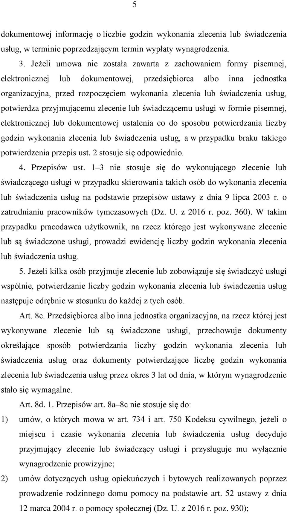 usług, potwierdza przyjmującemu zlecenie lub świadczącemu usługi w formie pisemnej, elektronicznej lub dokumentowej ustalenia co do sposobu potwierdzania liczby godzin wykonania zlecenia lub