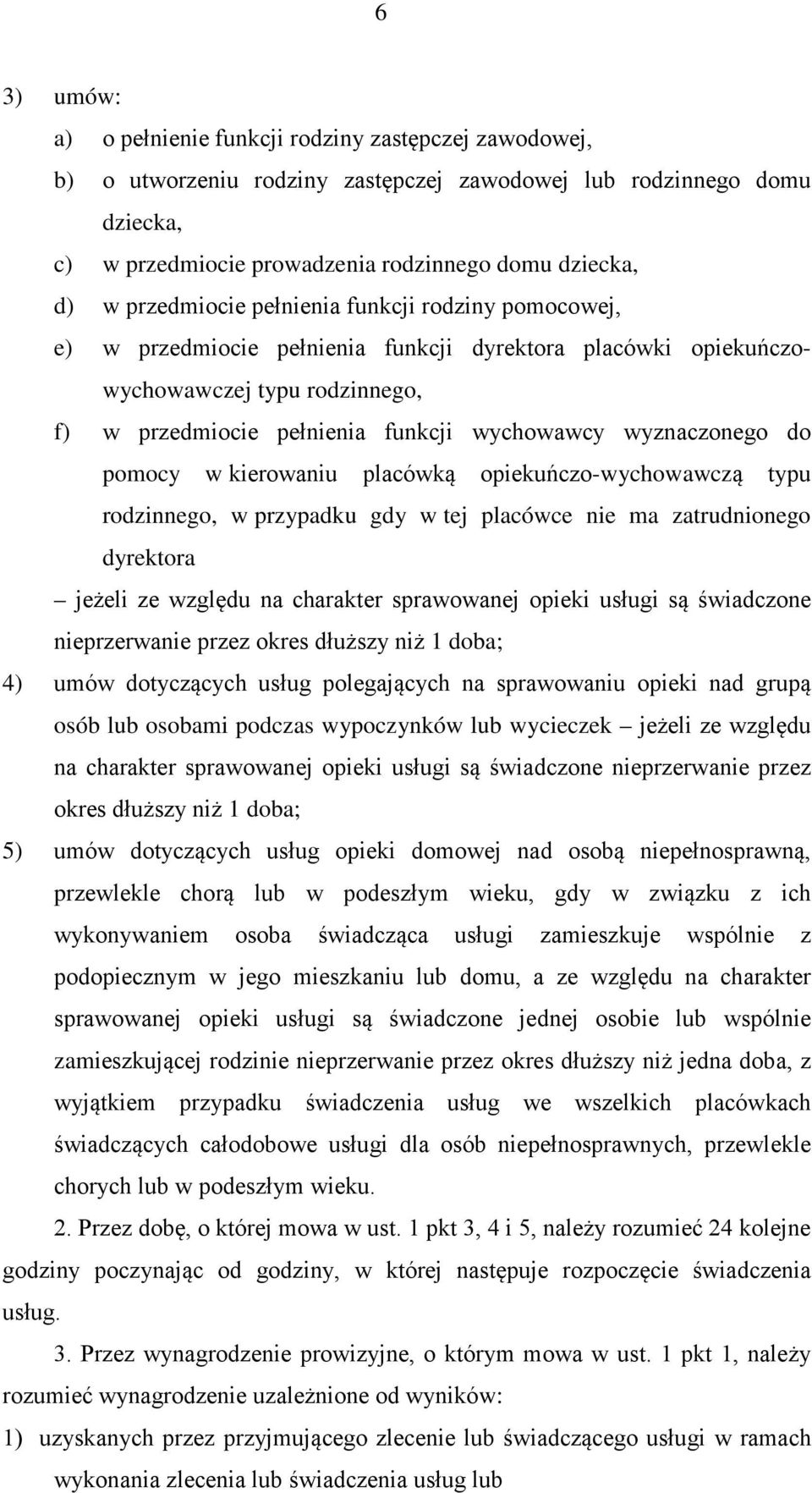 wyznaczonego do pomocy w kierowaniu placówką opiekuńczo-wychowawczą typu rodzinnego, w przypadku gdy w tej placówce nie ma zatrudnionego dyrektora jeżeli ze względu na charakter sprawowanej opieki