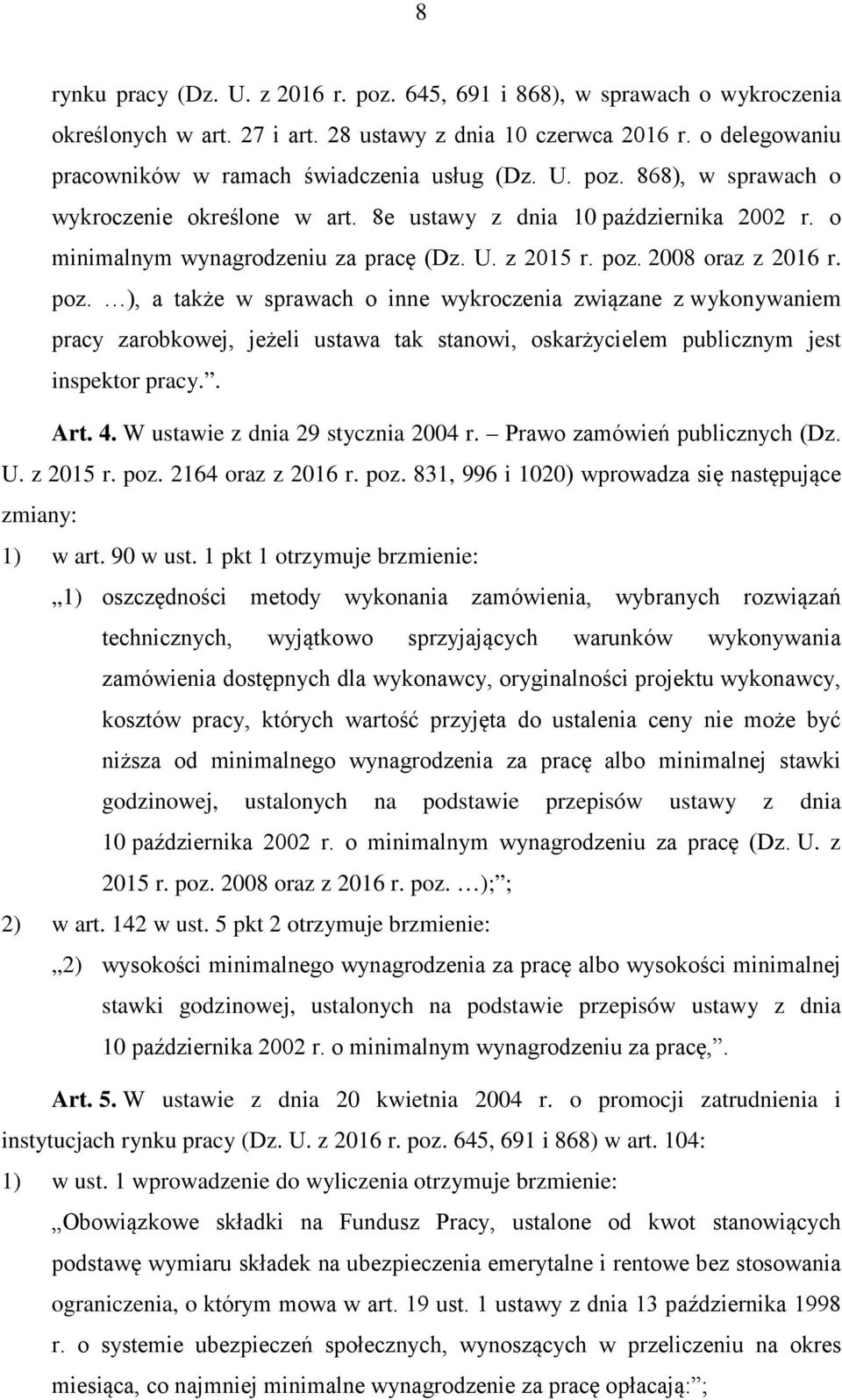 poz. 2008 oraz z 2016 r. poz. ), a także w sprawach o inne wykroczenia związane z wykonywaniem pracy zarobkowej, jeżeli ustawa tak stanowi, oskarżycielem publicznym jest inspektor pracy.. Art. 4.