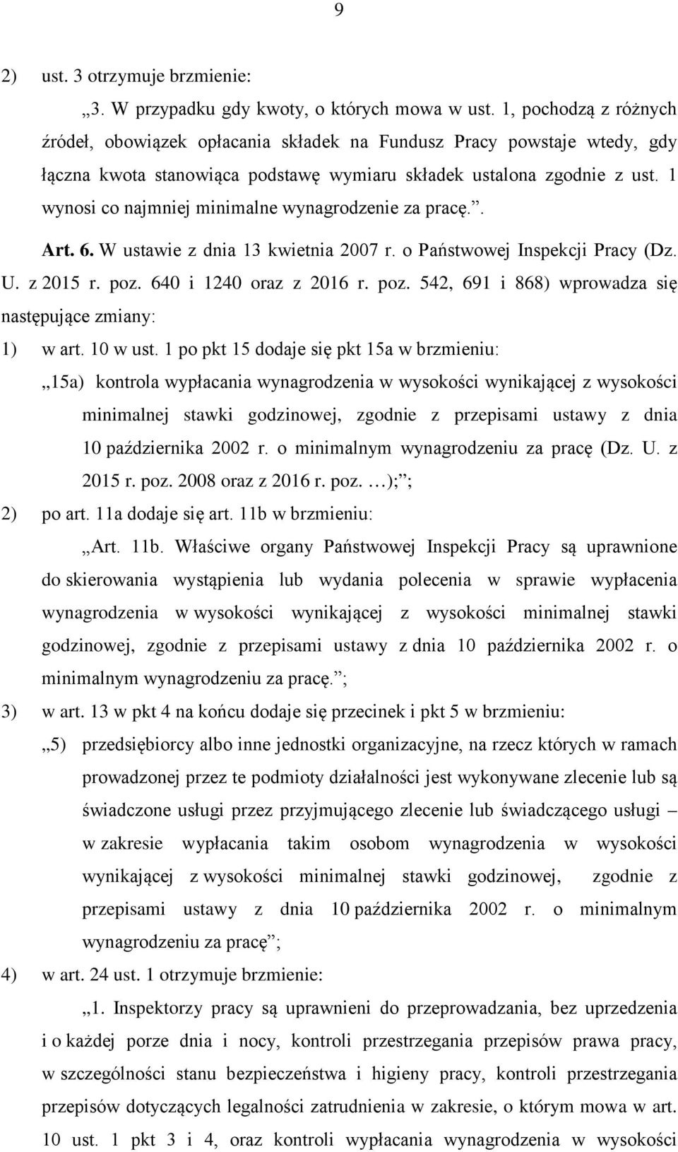 1 wynosi co najmniej minimalne wynagrodzenie za pracę.. Art. 6. W ustawie z dnia 13 kwietnia 2007 r. o Państwowej Inspekcji Pracy (Dz. U. z 2015 r. poz.