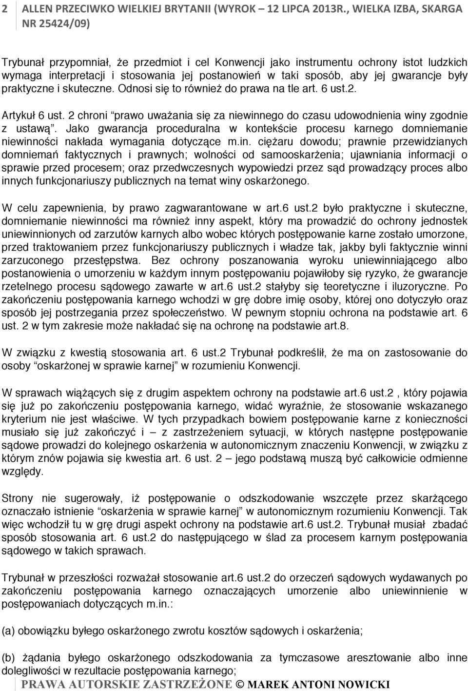 były praktyczne i skuteczne. Odnosi się to również do prawa na tle art. 6 ust.2. Artykuł 6 ust. 2 chroni prawo uważania się za niewinnego do czasu udowodnienia winy zgodnie z ustawą.