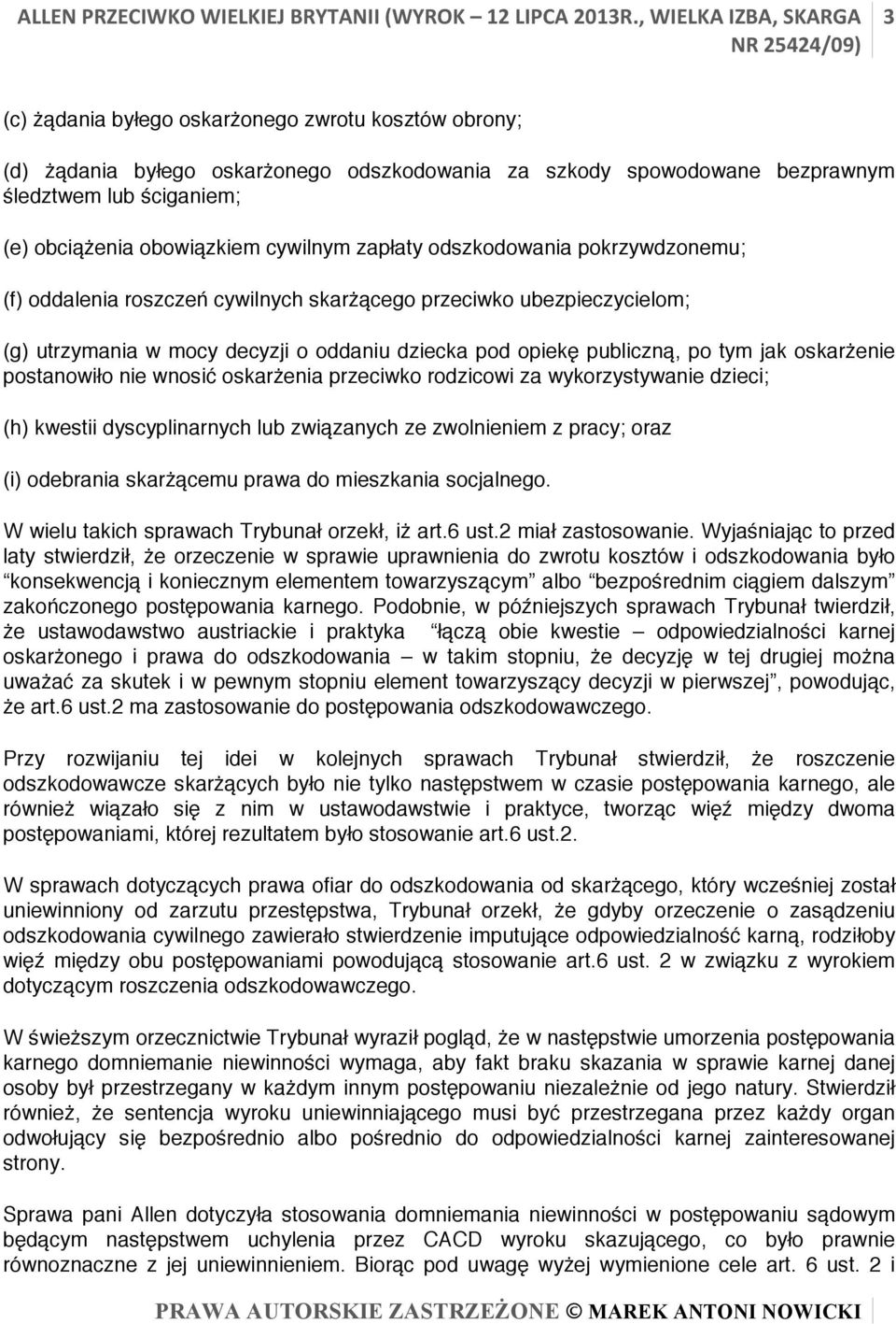 oskarżenie postanowiło nie wnosić oskarżenia przeciwko rodzicowi za wykorzystywanie dzieci; (h) kwestii dyscyplinarnych lub związanych ze zwolnieniem z pracy; oraz (i) odebrania skarżącemu prawa do