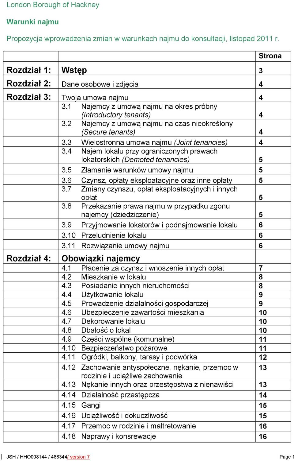 4 Najem lokalu przy ogranizonyh prawah lokatorskih (Demote tenanies) 5 3.5 Złamanie warunków umowy najmu 5 3.6 Czynsz, opłaty eksploatayjne oraz inne opłaty 5 3.