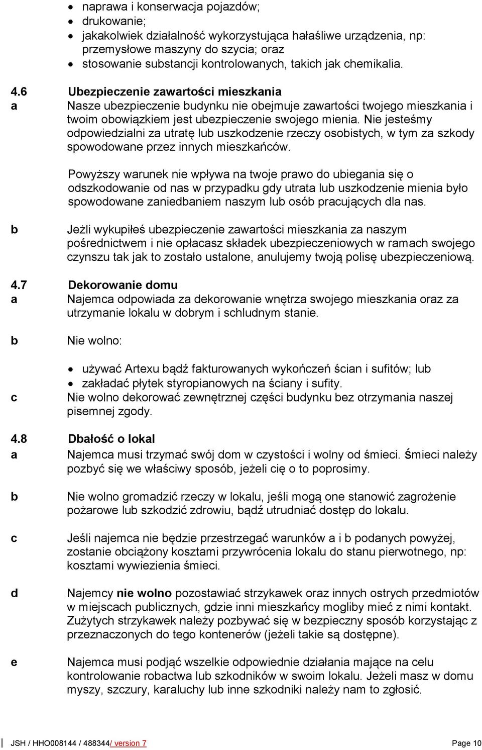 Nie jesteśmy opowiezialni za utratę lu uszkozenie rzezy osoistyh, w tym za szkoy spowoowane przez innyh mieszkańów.