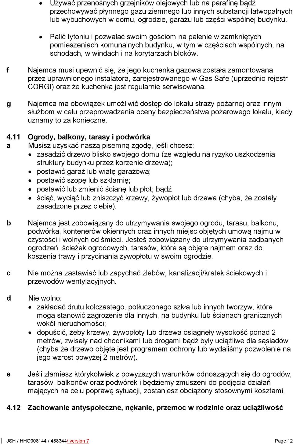 f g Najema musi upewnić się, że jego kuhenka gazowa została zamontowana przez uprawnionego instalatora, zarejestrowanego w Gas Safe (uprzenio rejestr CORGI) oraz że kuhenka jest regularnie
