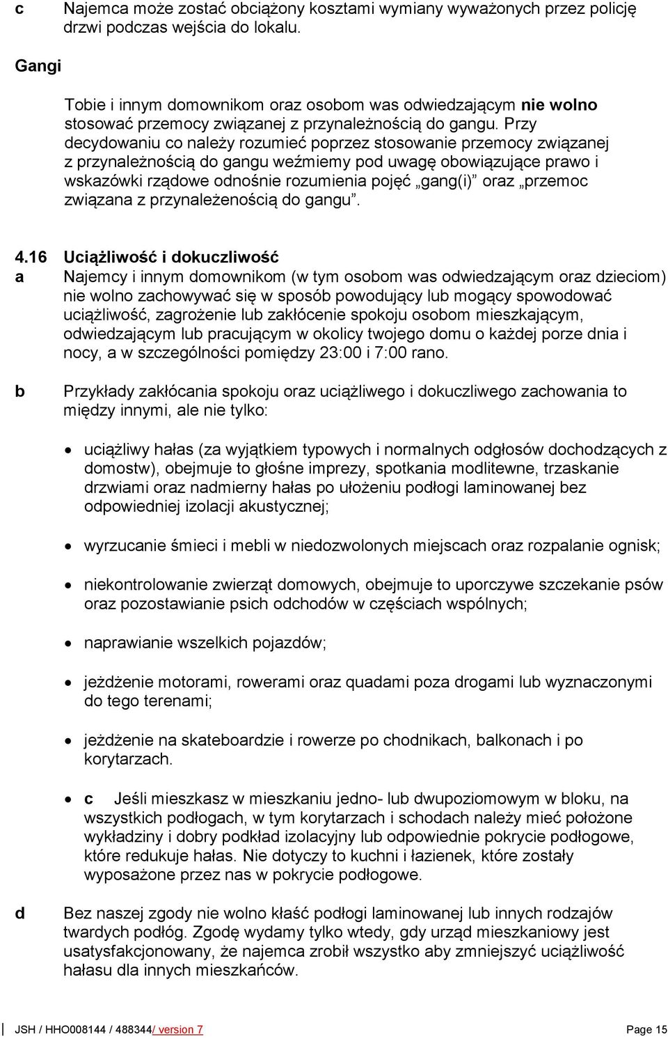 Przy eyowaniu o należy rozumieć poprzez stosowanie przemoy związanej z przynależnośią o gangu weźmiemy po uwagę oowiązująe prawo i wskazówki rząowe onośnie rozumienia pojęć gang(i) oraz przemo