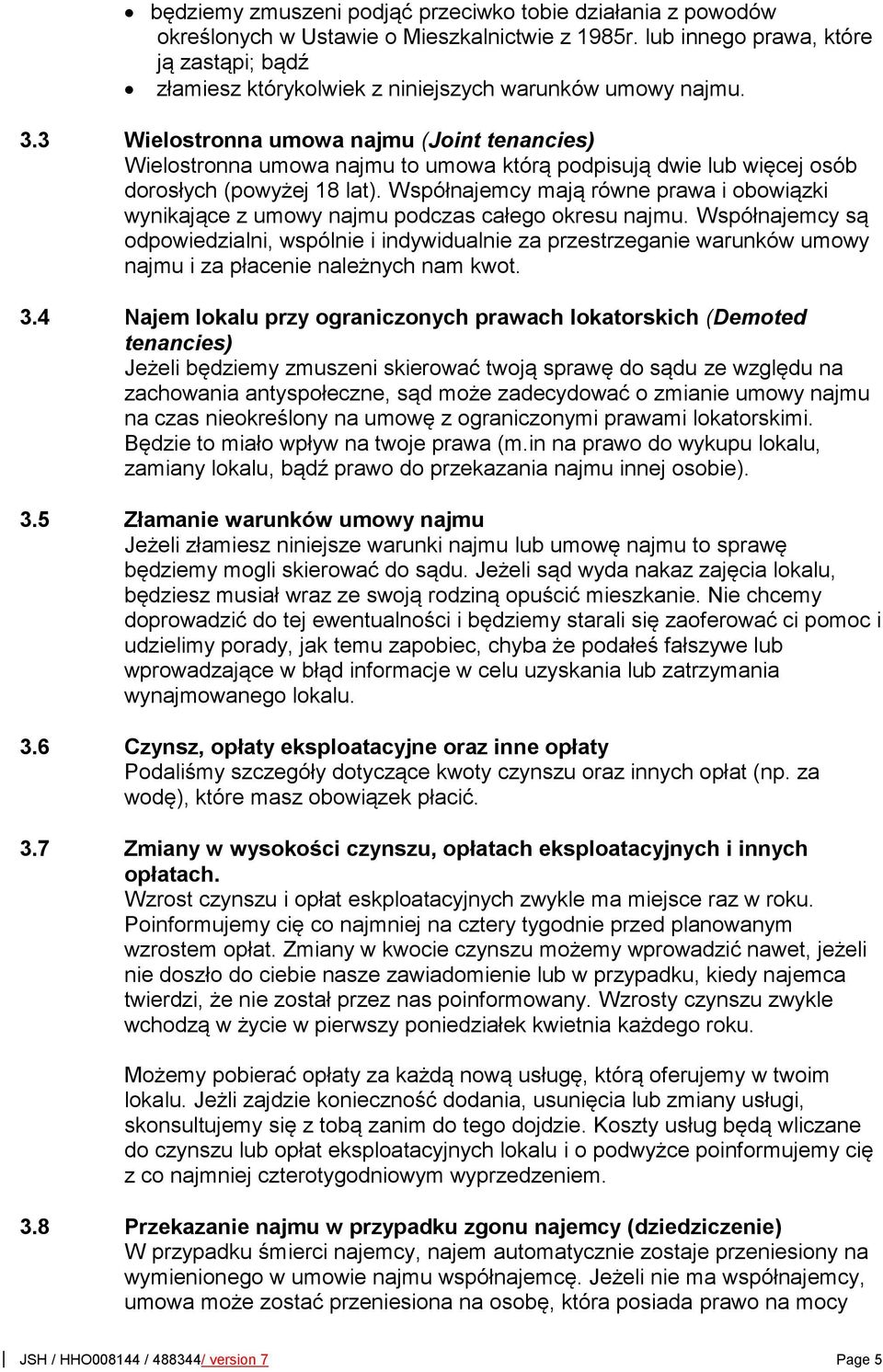 Współnajemy mają równe prawa i oowiązki wynikająe z umowy najmu pozas ałego okresu najmu.
